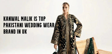 Kanwal Malik is Top Pakistani Wedding Wear Brand in UK