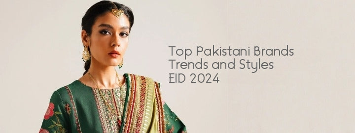 Top 9 Pakistani Women's Clothing Brands Eid 2024