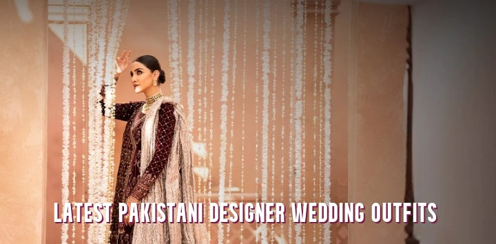 Buy Pakistani Designer Wedding Outfits of New Brands in UK